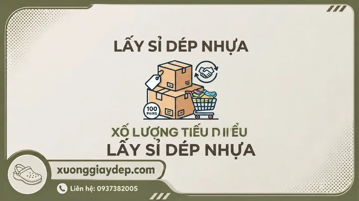 Số Lượng Tối Thiểu (MOQ) Lấy Sỉ Dép Nhựa Tại Xưởng Là Bao Nhiêu?